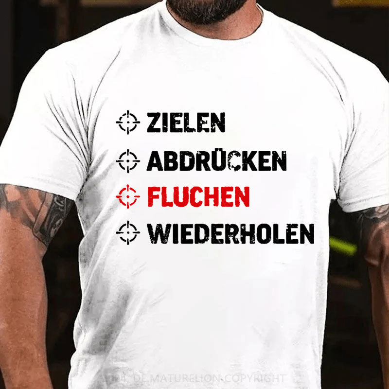 Zielen Abdrücken Fluchen Wiederholen T-Shirt