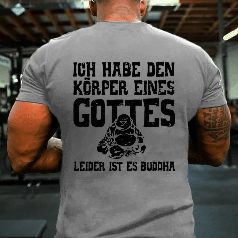 Ich Habe Den Körper Eines Gottes Leider Ist Es Buddha T-Shirt