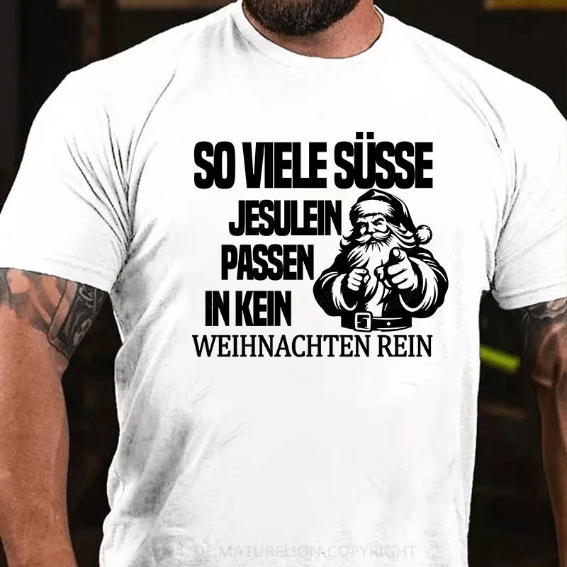 So viele süsse Jesulein passen in kein Weihnachten rein T-Shirt