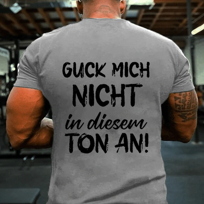 Guck Mich Nicht In Diesem Ton An T-Shirt