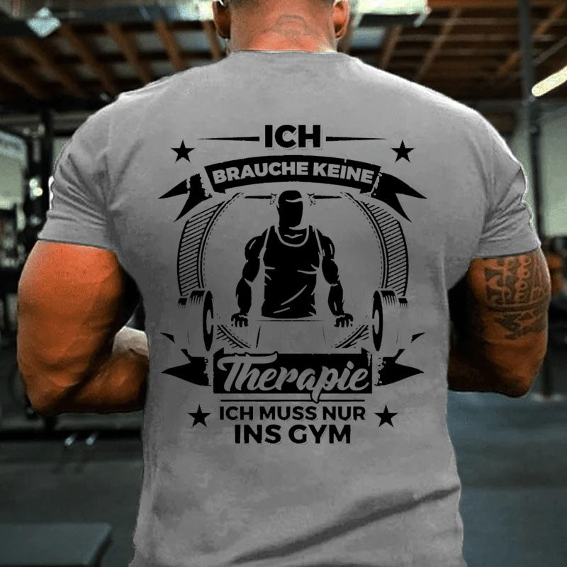 Ich brauche keine Therapie, Ich muss nur ins Gym T-Shirt