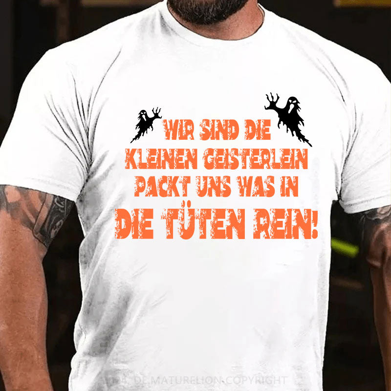 Wir sind die kleinen Geisterlein, packt uns was in die Tüten rein T-Shirt