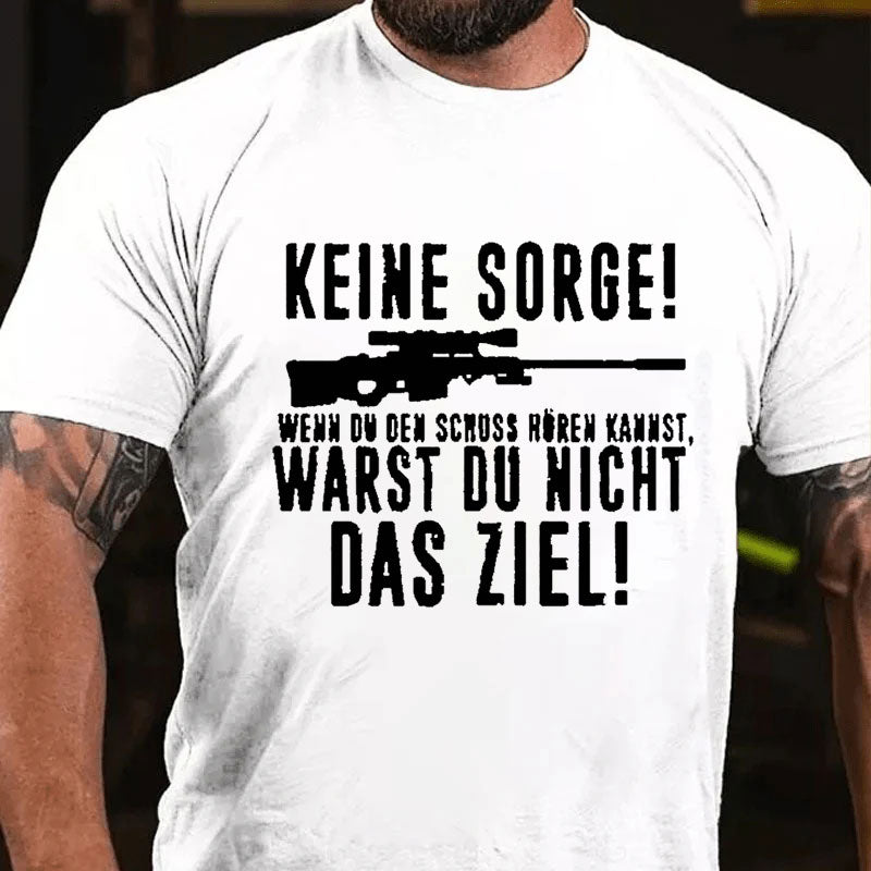 Keine Sorge! Wenn Du Den Schuss Hören Kannst Warst Du Nicht Das Ziel T-Shirt