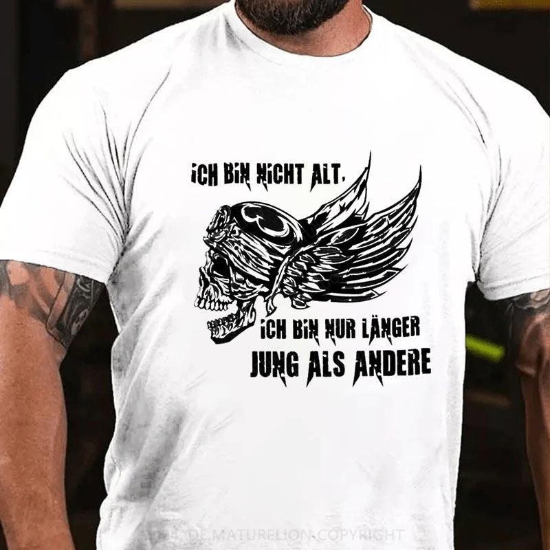 Ich bin nur länger jung als andere T-Shirt