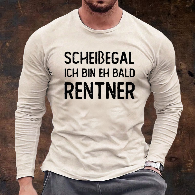 Scheißegal Ich Bin Eh Bald Rentner Langarm Shirt