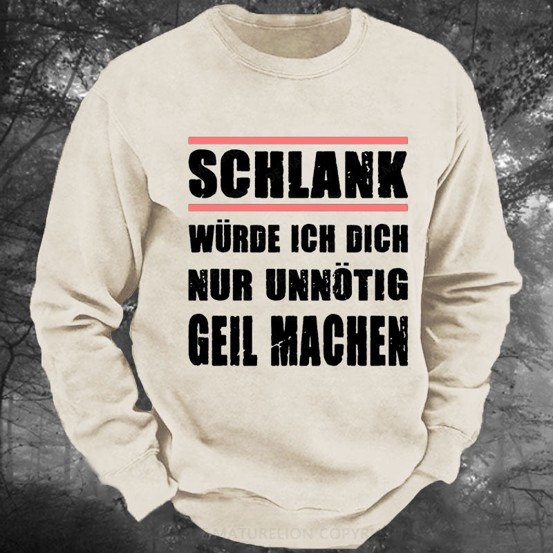 Schlank Würde Ich Dich Nur Unnötig Geil Machen Gewaschenes Sweatshirt