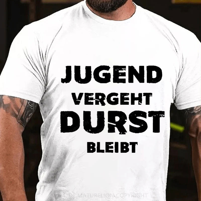 Jugend vergeht Durst bleibt T-Shirt