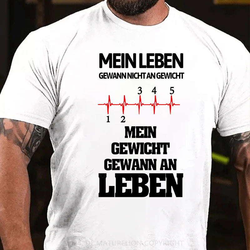 Mein Leben gewann nicht an Gewicht, Mein Gewicht gewann an Leben T-Shirt