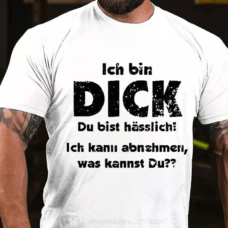 Ich bin dick du bist hässlich ich kann abnehmen, was kannst du? T-Shirt