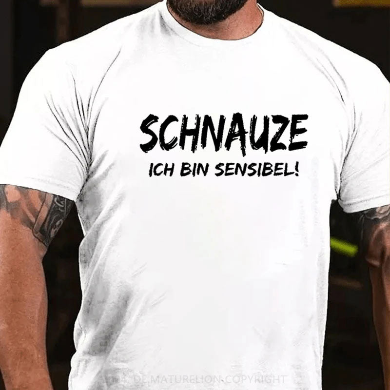 Schnauze Ich Bin Sensibel! T-Shirt