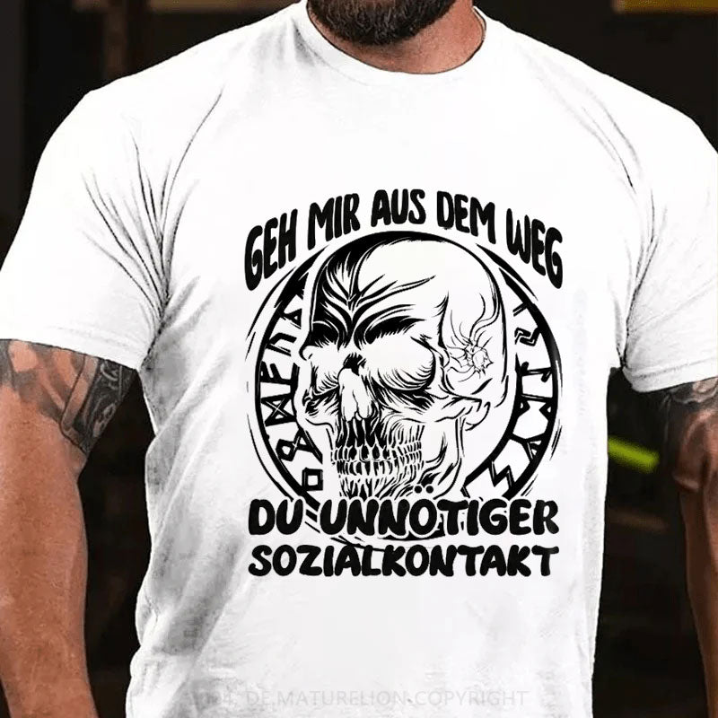 Geh Mir Aus Dem Weg Du Unnotiger Sozialkontakt T-Shirt