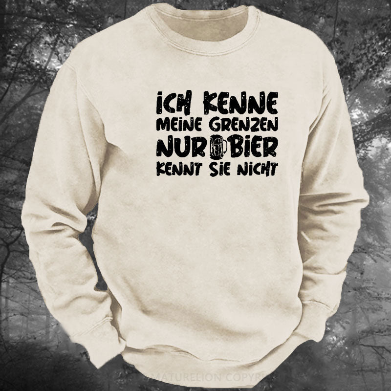 Ich Kenne Meine Grenzen Nur Bier Kennt Sie Nicht Gewaschenes Sweatshirt