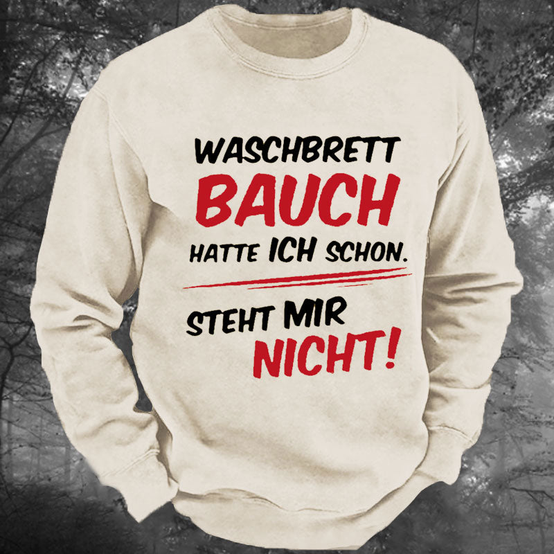 Waschbrett Bauch Hatte Ich Schon Steht Mir Nicht Gewaschenes Sweatshirt