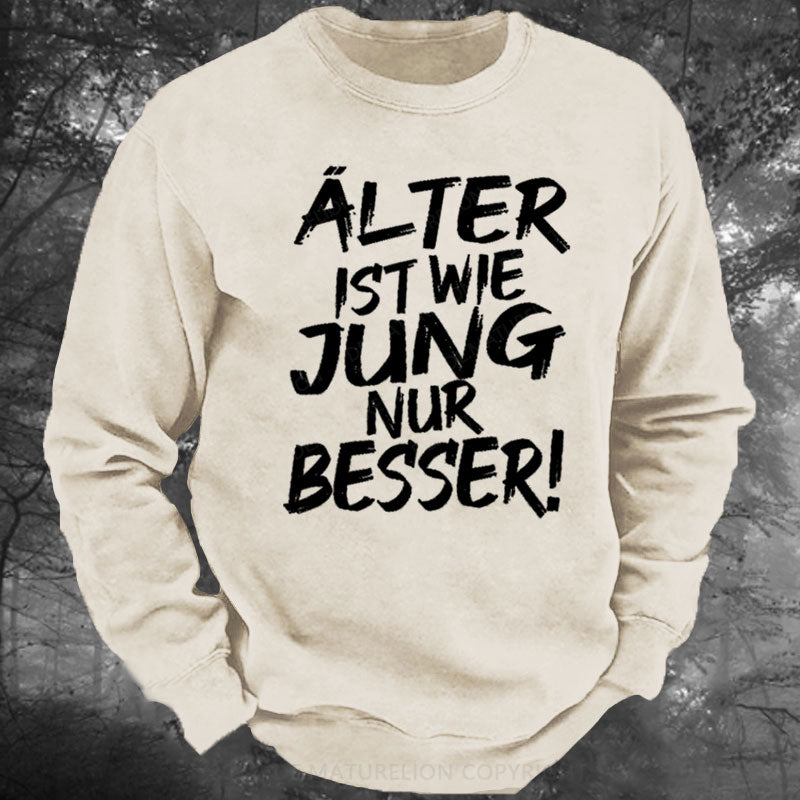 Älter Ist Wie Jung Nur Besser Gewaschenes Sweatshirt