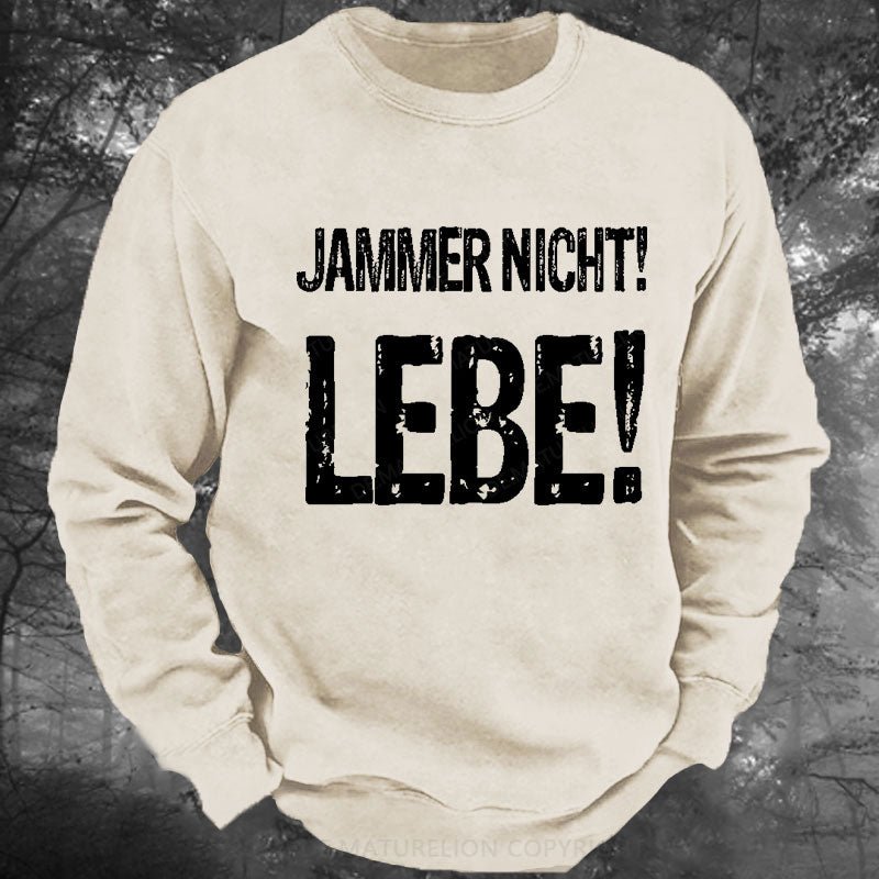 Jammer Nicht! Lebe! Gewaschenes Sweatshirt