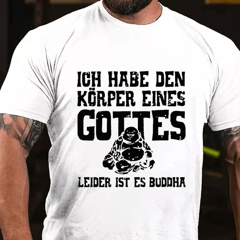 Ich Habe Den Körper Eines Gottes Leider Ist Es Buddha T-Shirt