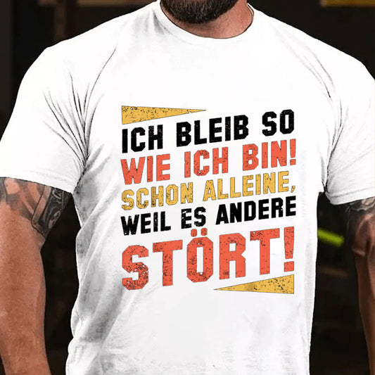 Ich Bleibe So Wie Ich Bin Schon Alleine Weil Es Andere Stört T-Shirt