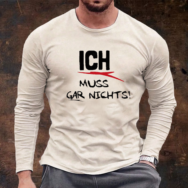 Ich Muss Gar Nichts Langarm Shirt