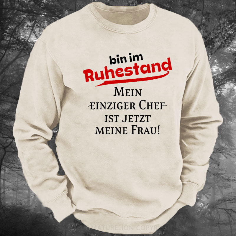 Bin Im Ruhestand Mein Einziger Chef Ist Jetzt Meine Frau Gewaschenes Sweatshirt