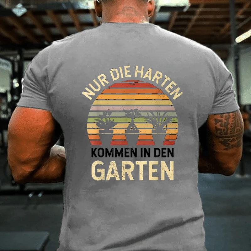 Gärtner Hobbygärtner Nur Die Harten Kommen In Den Garten T-Shirt