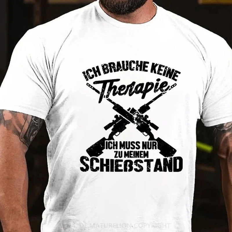 Ich Brauche Keine Therapie Ich Muss Nur Zu Meinem Schießstand T-Shirt