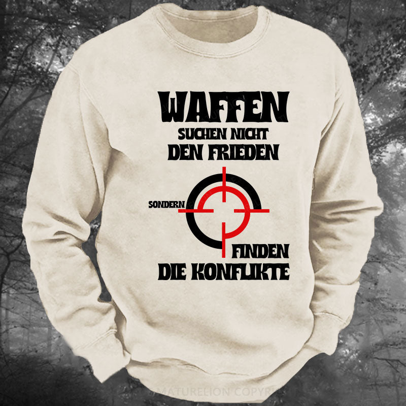 Waffen suchen nicht den Frieden, sondern finden die Konflikte Gewaschenes Sweatshirt