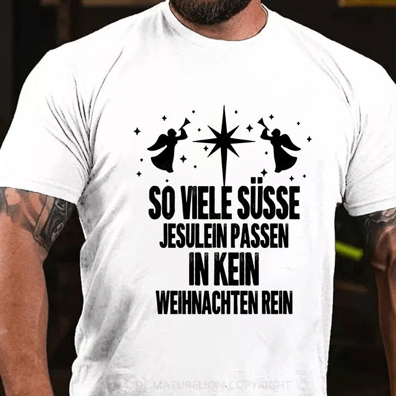 So viele süsse Jesulein passen in kein Weihnachten rein T-Shirt