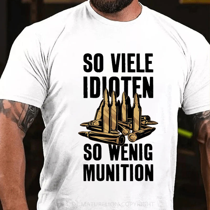 So Viele Idioten So Wenig Munition T-Shirt