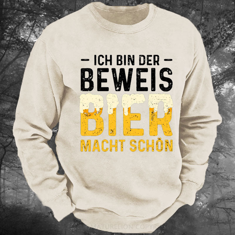 Ich Bin Der Beweis Bier Macht Schön Gewaschenes Sweatshirt