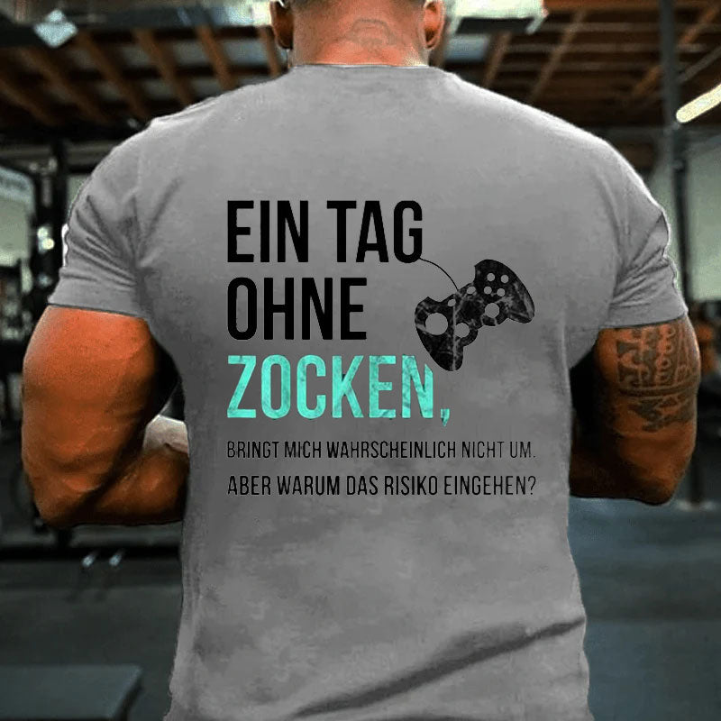 Ein Tag Ohne Zocken T-Shirt