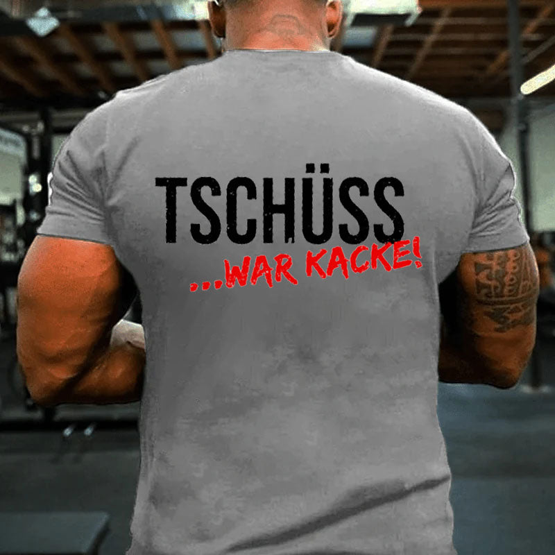 Tschüss War Kacke T-Shirt