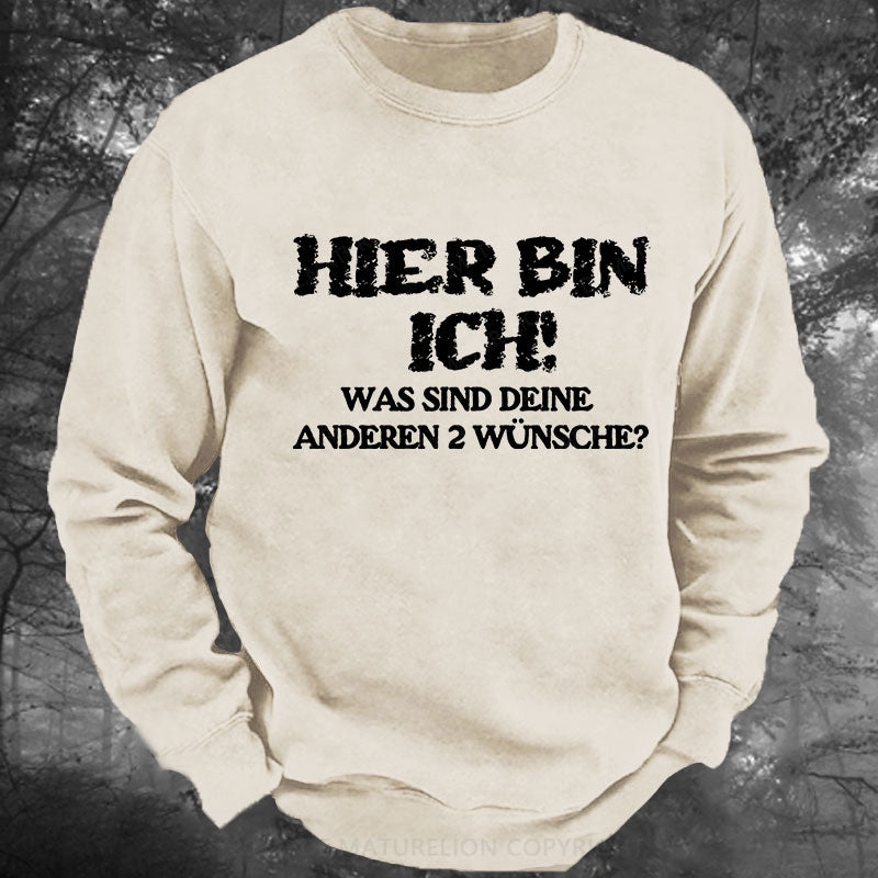 Hier bin ich! Was sind deine anderen 2 Wünsche Gewaschenes Sweatshirt