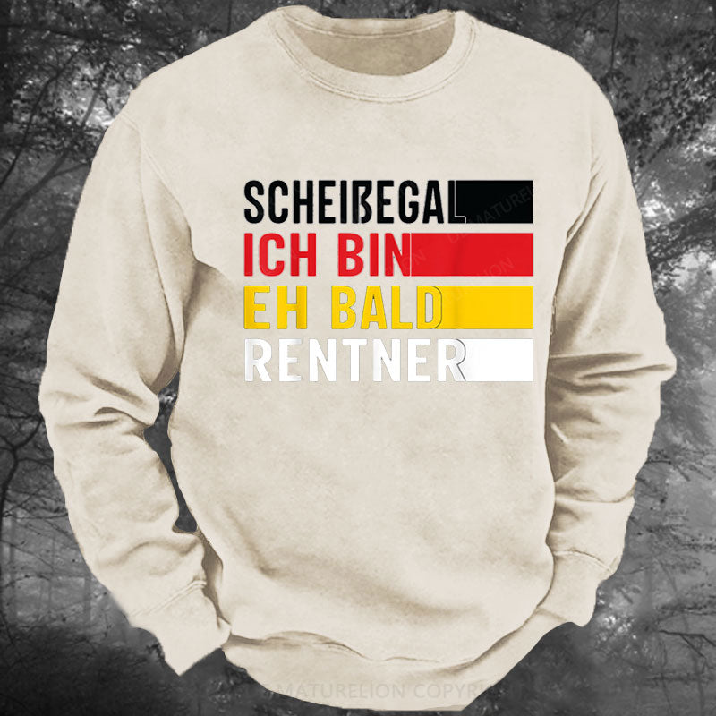 Ruhestand Scheißegal ich bin eh bald Rentner Lustig Rentner Gewaschenes Sweatshirt