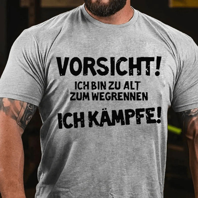 Vorsicht Ich Bin Zu Alt Zum Wegrennen Ich Kämpfe T-Shirt