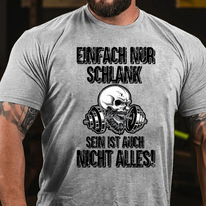 Einfach nur schlank sein ist auch nicht alles! T-Shirt