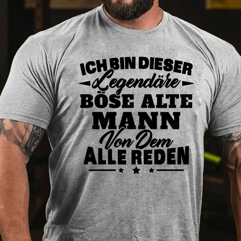 Ich Bin Dieser Legendäre Böse Alte Mann Von Dem Alle Reden T-Shirt