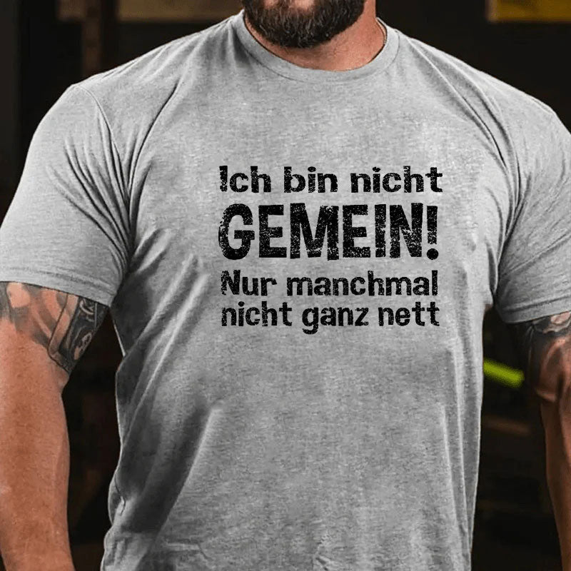 Ich Bin Nicht Gemein Nur Manchmal Nicht Ganz Nett T-Shirt