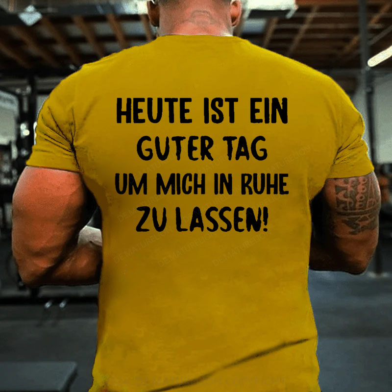 Heute Ist Ein Guter Tag Um Mich In Ruhe Zu Lassen T-Shirt