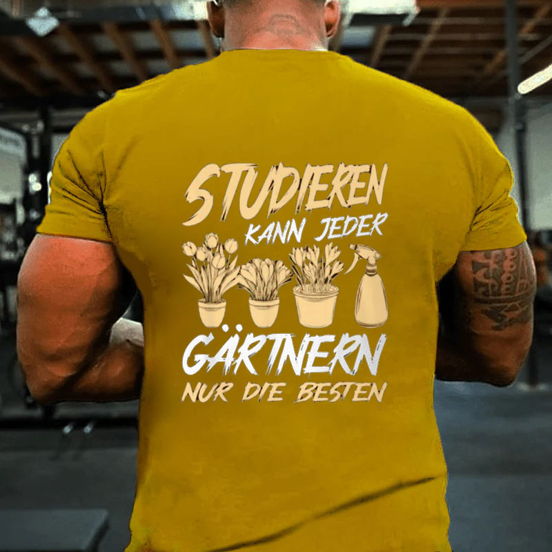 Studieren Kann Jeder Gärtnern Nur Die Besten Garten Gärtner T-Shirt