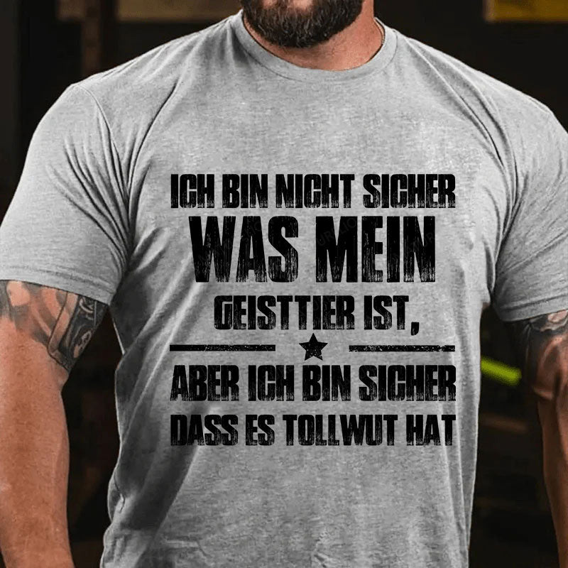 Ich bin mir nicht sicher, was mein Totemtier ist aber ich bin sicher, dass es Tollwut hat T-Shirt