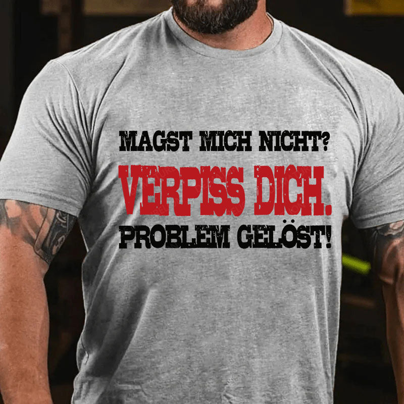 Magst mich nicht? Verpiss dich. Problem gelöst T-Shirt