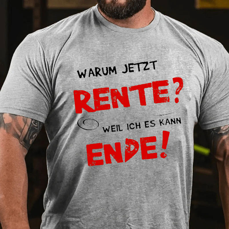 Warum Jetzt Rente? Weil Ich Es Kann Ende T-Shirt