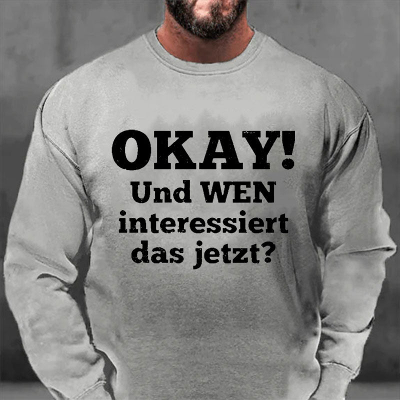 Okay! Und wen interessiert das jetzt? Sweatshirt