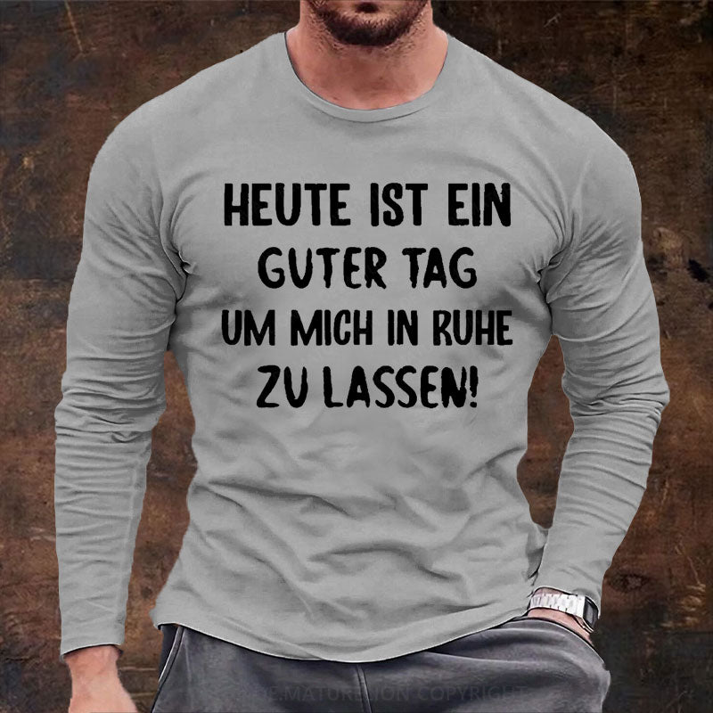 Heute Ist Ein Guter Tag Um Mich In Ruhe Zu Lassen Langarm Shirt