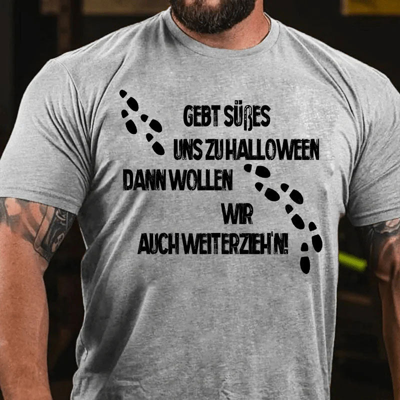 Gebt Süßes uns zu Halloween, dann wollen wir auch weiterzieh’n T-Shirt