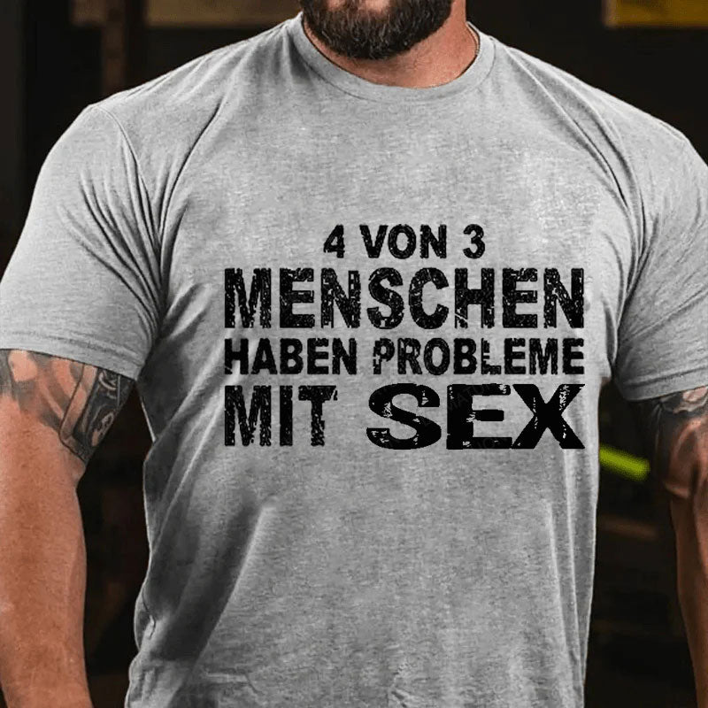 4 Von 3 Menschen Haben Probleme Mit Sex T-Shirt