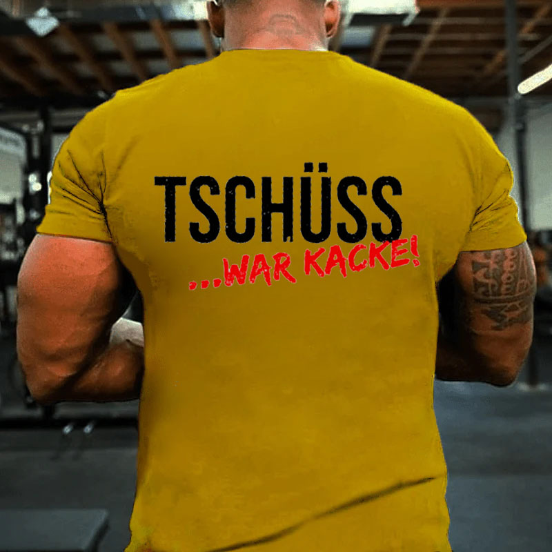 Tschüss War Kacke T-Shirt