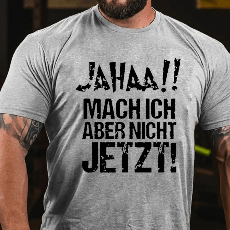 Jahaa!! Mach Ich Aber Nicht Jetzt T-Shirt