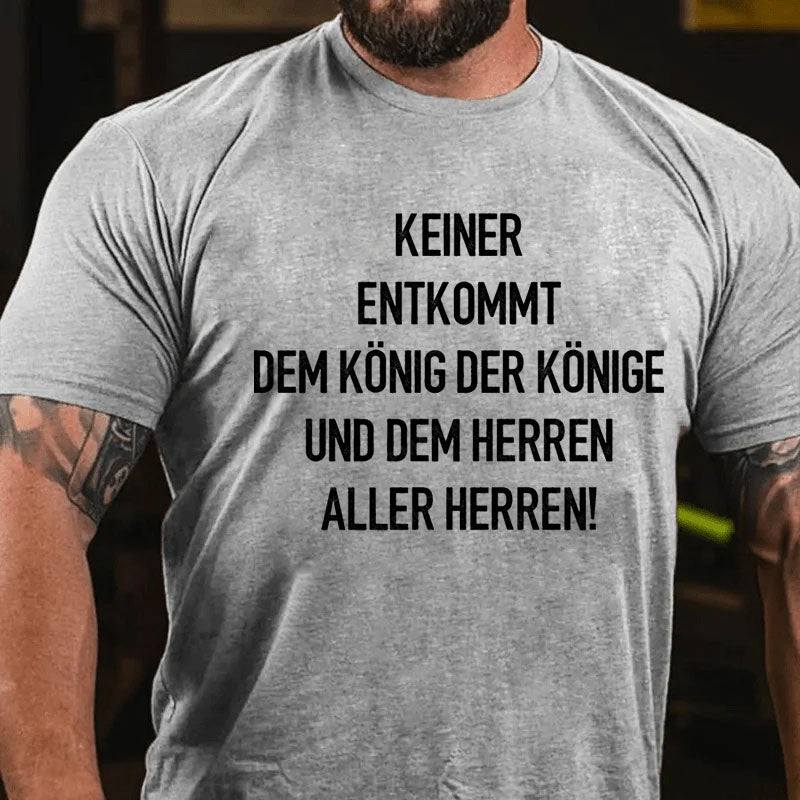 Keiner entkommt dem König der Könige und dem Herren aller Herren T-Shirt