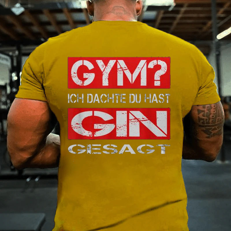 Gym Ich Denk du Hast Gin Gesagt Fitness T-Shirt